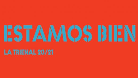 ESTAMOS BIEN - LA TRIENAL 20/21
