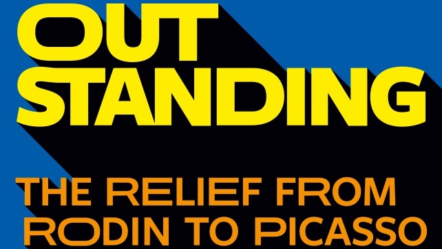 Outstanding! The Relief from Rodin to Picasso