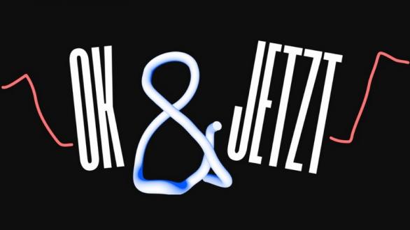 OK & JETZT