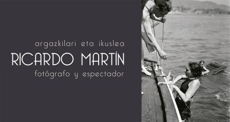 Sala Kubo-Kutxa. Ricardo Martín. Fotógrafo y espectador